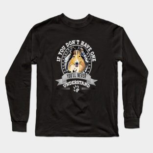 If You Don't Have One You'll Never Understand Collie Owner Long Sleeve T-Shirt